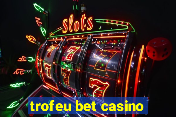 trofeu bet casino